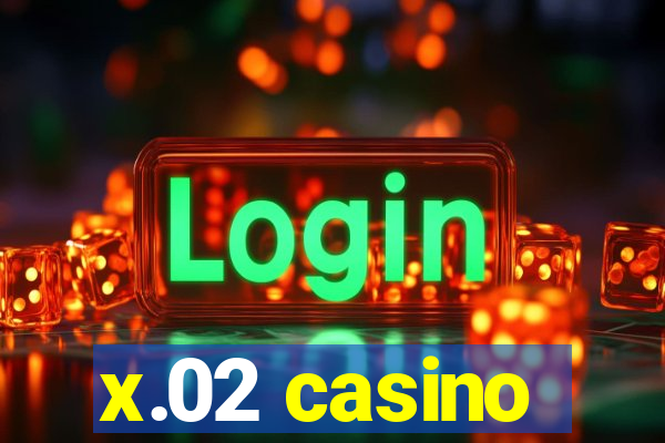 x.02 casino